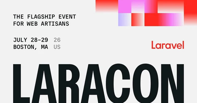 Upcoming Event Laracon US 2026 July 28–29, 2026 Boston, Massachusetts